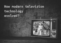 How modern television technology evolved