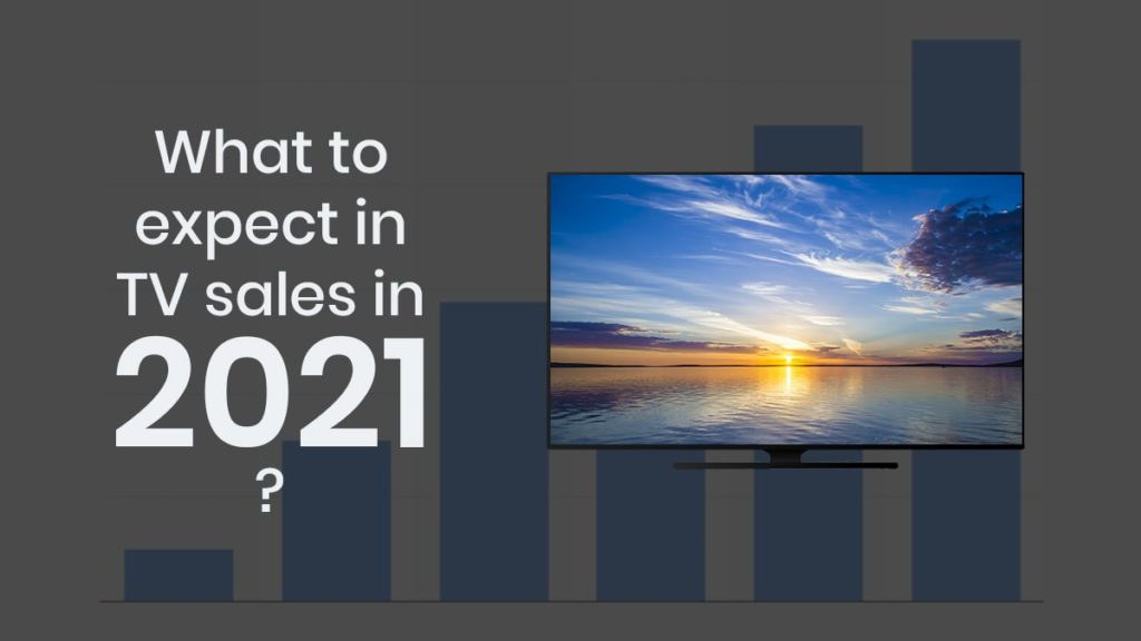 What to expect in TV sales in 2021